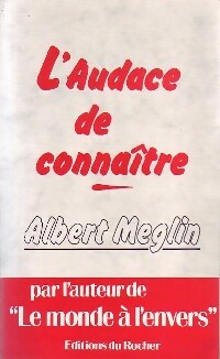 L'audace de connaître - Albert Meglin