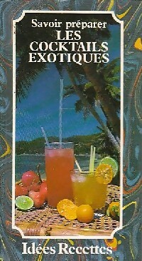 Savoir préparer les cocktails exotiques - Inconnu