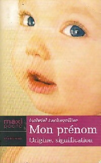 Mon prénom. Origine, signification - Gabriel Lechevallier