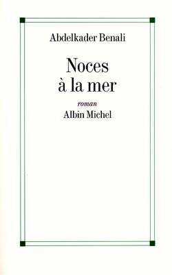 Noces à la mer - Abdelkader Benali