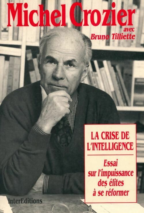 La crise de l'intelligence. Essai sur l'impuissance des élites à se réformer - Michel Crozier