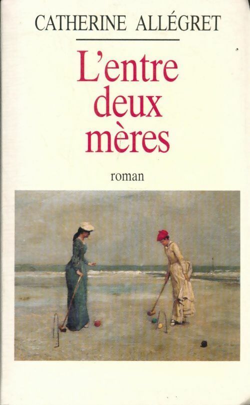L'entre deux mères - Allegret Catherine