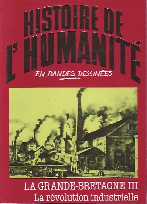 La Grande-Bretagne Tome III : La révolution industrielle - Alberto Cabado