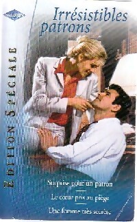 Irrésistibles patrons : Surprise pour un patron / Le coeur pris au piège / Une femme très secrète - Sandra Marton