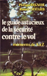 Le guide astucieux de la sécurité contre le vol - Philippe Regnier