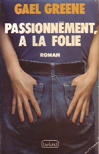 Passionnément, à la folie - Gael Greene