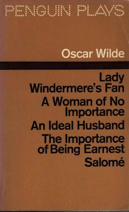 Lady Windermere's fan / A woman of no importance / An ideal husband / The importance of being earnest / Salomé