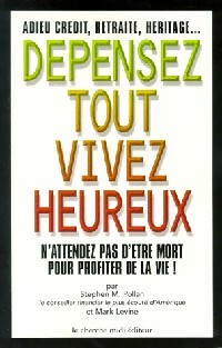 Dépensez tout, vivez heureux - Stephen Pollan