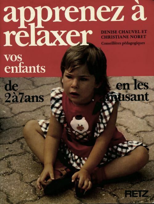 Apprenez à relaxer vos enfants de 2 à 7 ans - Denise Chauvel