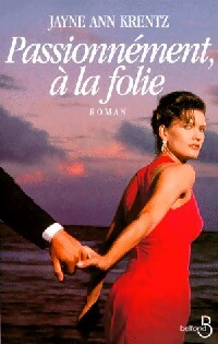 Passionnément, à la folie - Jayne Ann Krentz