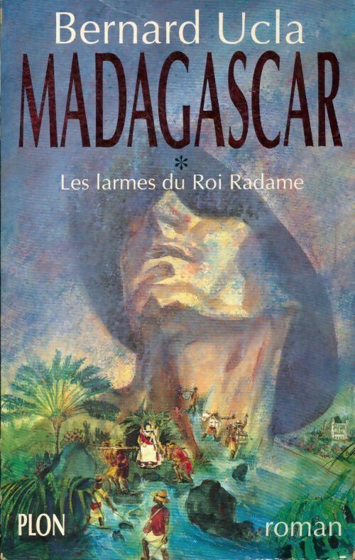 Madagascar Tome I : Les larmes du roi Radame - Bernard Ucla