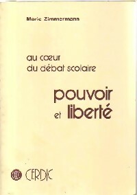 Au coeur du débat scolaire. Pouvoir et liberté - Marie Zimmermann