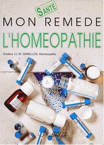 Mon remède l'homéopathie - J.L.M. Garillon