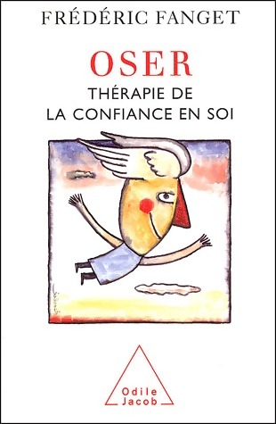 Oser. Thérapie de la confiance en soi - Frédéric Fanget