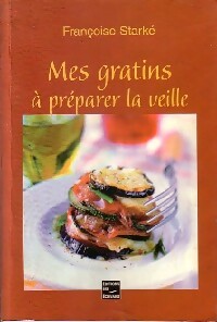 Mes gratins à préparer la veille - Françoise Starké