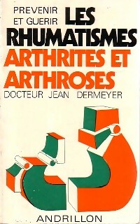 Prévenir et guérir les rhumatismes, arthrites et arthroses - Jean Dermeyer