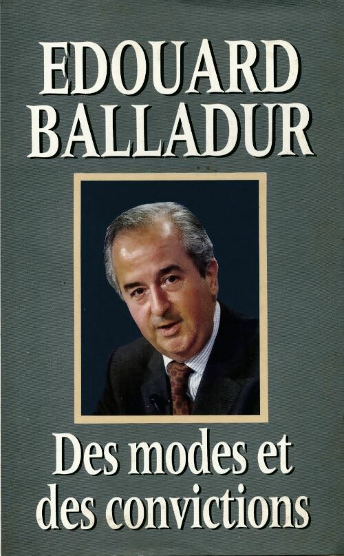 Des modes et des convictions - Edouard Balladur