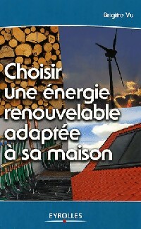 Choisir une énergie renouvelable adaptée à sa maison - Brigitte Vu