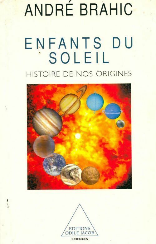 Enfants du soleil. Histoire de nos origines - André Brahic