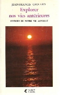 Explorer nos vies antérieures - Jean-Francis Crolard