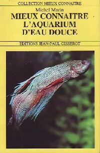 Mieux connaître l'aquarium d'eau douce - Michel Marin