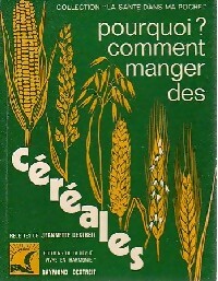Pourquoi comment manger des céréales ? - Jeannette Dextreit