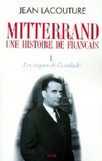 Mitterand, une histoire de français Tome I : Les risques de l'escalade - Jean Lacouture