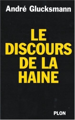Le discours de la haine - André Glucksmann