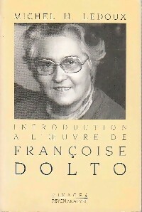 Introduction à l'oeuvre de Françoise Dolto - Michel H. Ledoux