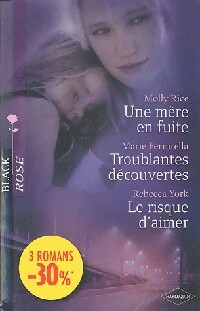 Une mère en fuite / Troublantes découvertes / Le risque d'aimer - Rebecca York