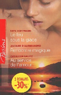 Le feu sous la glace / Rencontre magique / Au service de l'amour - Kate Hoffmann