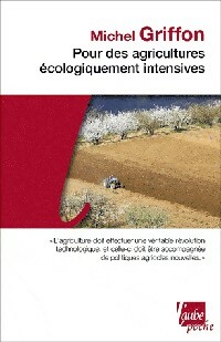 Pour des agricultures écologiquement intensives - Michel Griffon