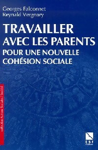 Travailler avec les parents. Pour une nouvelle cohésion sociale - Georges Falconnet