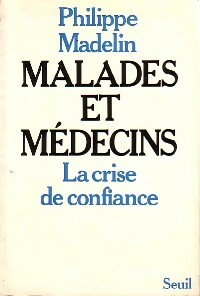 Malades et médecins. La crise de confiance - Philippe Madelin