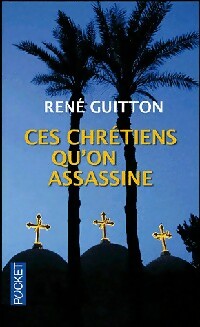 Ces chrétiens qu'on assassine - René Guitton