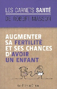 Augmenter sa fertilité et ses chances d'avoir un enfant - Robert Masson