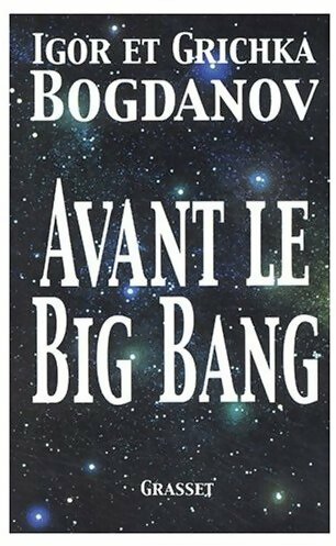 Avant le Big Bang. La création du monde - Grichka Bogdanov