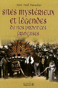 Sites mystérieux et légendes de nos provinces françaises - Jean-Paul Ronecker