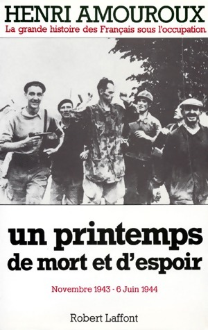 La grande histoire des français sous l'occupation Tome VII : Un printemps de mort et d'espoir (Novembre 1943-6 juin 1944) - Henri Amouroux