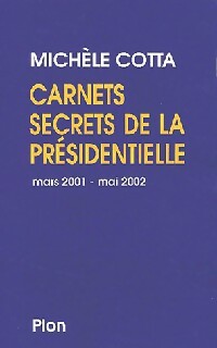 Carnets secrets de la présidentielle (mars 2001-mai 2002) - Michèle Cotta