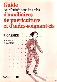 Guide puor l'entrée dans les écoles d'auxiliaires de puéricultrice et d'aides-soignant(e)s - Jacqueline Gassier