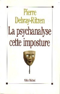 La psychanalyse, cette imposture - Pierre Debray-Ritzen