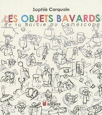 Les objets bavards - Sophie Carquain