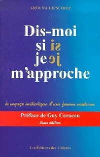 Dis-moi si je m'approche. Initiation d'une femme moderne - Arouna Lipschitz