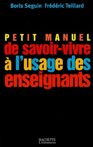 Petit manuel de savoir-vivre à l'usage des enseignants - Boris Seguin
