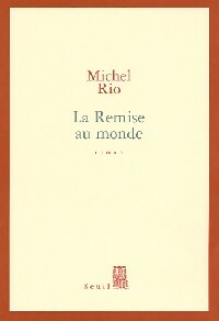 La remise au monde - Michel Rio