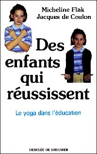 Des enfants qui réussissent. Le yoga à l'école - Jacques De Coulon