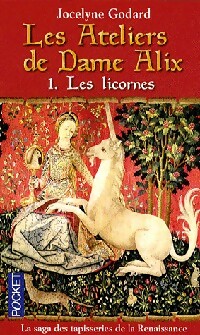 Les ateliers de Dame Alix Tome I : Les licornes - Jocelyne Godard