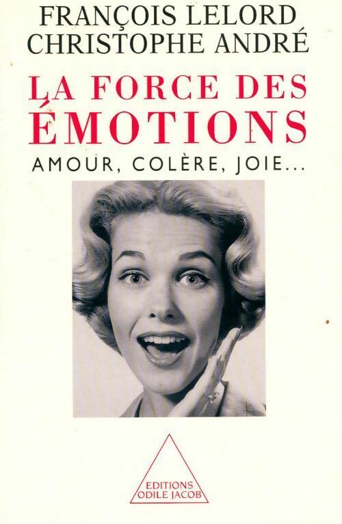 La force des émotions. Amour, colère, joie... - François Lelord