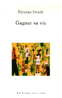Gagner sa vie - Fabienne Swiatly